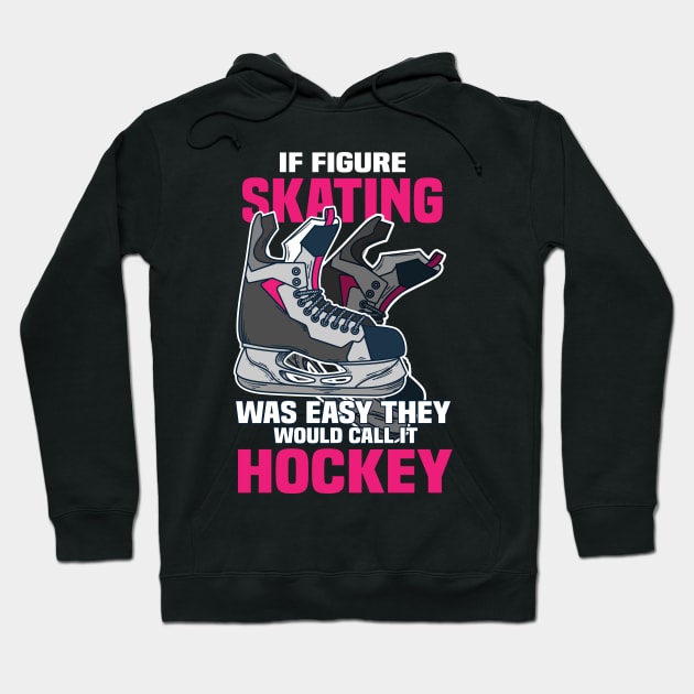 If Figure Skating was easy they would call it Hockey Hoodie by Shirtbubble